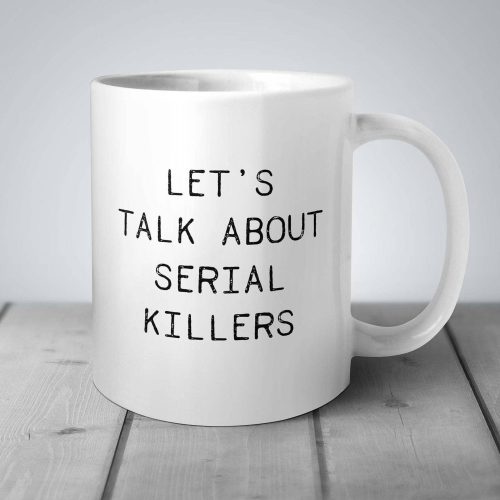 s430129588104562710_p174_i1_w3000 Lets Talk About Serial Killers Mug